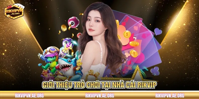 Giới thiệu trò chơi tại nhà cái Rikvip